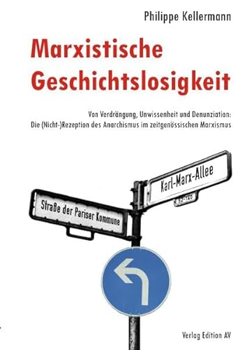 Marxistische Geschichtslosigkeit - Von Verdrängung, Unwissenheit und Denunziation: Die (Nicht-)Re...