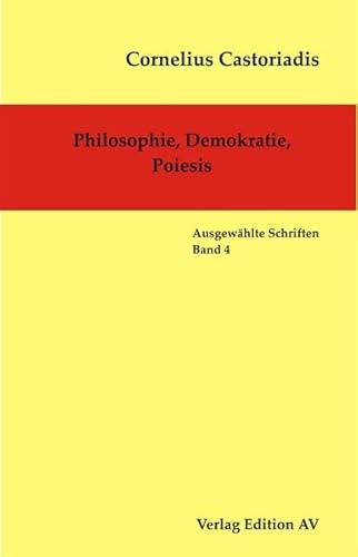 Philosophie, Demokratie, Poiesis: AusgewÃ¤hlte Schriften, Band 4 (9783868410631) by Castoriadis, Cornelius