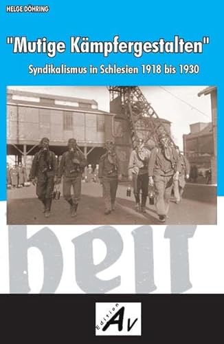 Beispielbild fr Mutige Kmpfergestalten. Syndikalismus in Schlesien 1918 bis 1930 zum Verkauf von Antiquariat BM