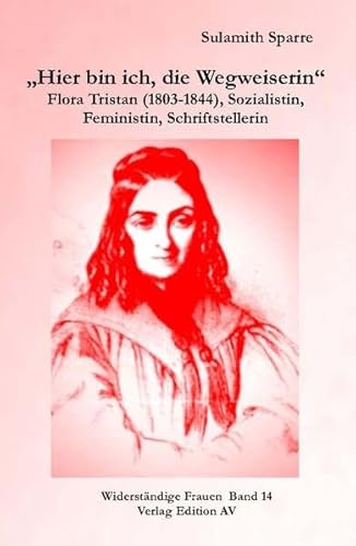 Beispielbild fr "Hier bin ich, die Wegweiserin" - Flora Tristan (1803-1844), Sozialistin, Feministin, Schriftstellerin zum Verkauf von Der Ziegelbrenner - Medienversand