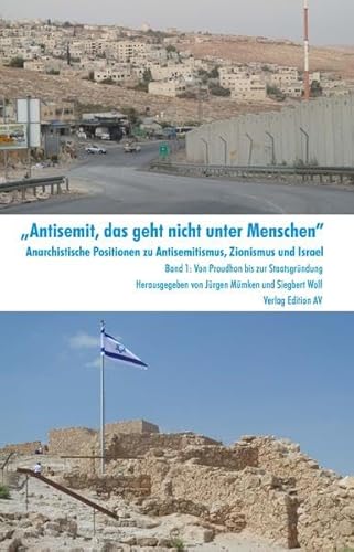 "Antisemit, das geht nicht unter Menschen". Anarchistische Positionen zu Antisemitismus, Zionismu...