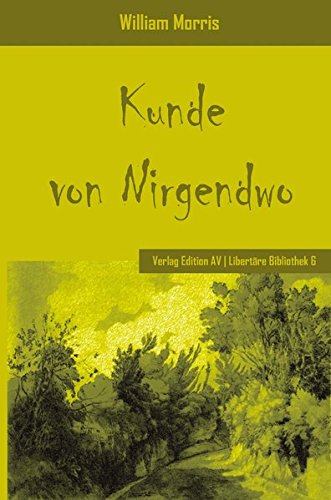 Kunde von Nirgendwo - Ein utopischer Roman (teilweise auch erschienen mit dem Untertitel: Eine Utopie der vollendeten kommunistischen Gemeinschaft) - Morris William