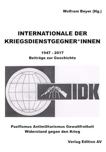 Beispielbild fr INTERNATIONALE DER KRIEGSDIENSTGEGNER/INNEN: 1947 - 2017 - Beitrge zur Geschichte zum Verkauf von medimops