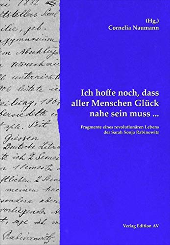 Imagen de archivo de ?Ich hoffe noch, dass aller Menschen Glck nahe sein muss .?: Fragmente eines revolutionren Lebens Briefe von und ber Sarah Sonja Rabinowitz a la venta por medimops