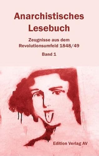 Stock image for Anarchistisches Lesebuch. Zeugnisse aus dem Revolutionsumfeld 1848/49: Bd. 1: Vormrz: 1822 bis 1847 for sale by Revaluation Books