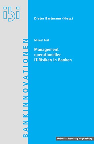 Beispielbild fr Management operationeller IT-Risiken in Banken: Rechtliche und steuerrechtliche Aspekte der Bewertung operationeller Risiken von IT- und Outsourcing-Projekten (Bankinnovationen, Band 18) zum Verkauf von medimops