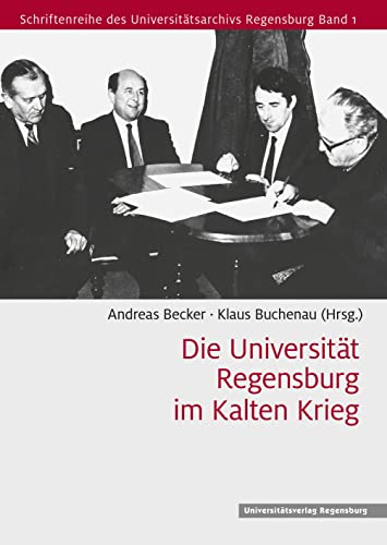 Beispielbild fr Die Universitt Regensburg im Kalten Krieg (Schriftenreihe des Universittsarchivs Regensburg) zum Verkauf von medimops