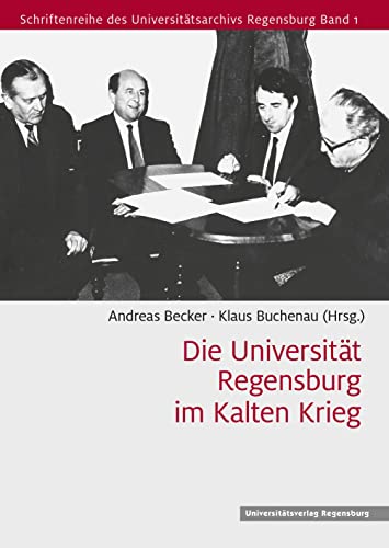 9783868451467: Die Universitat Regensburg Im Kalten Krieg: 1 (Schriftenreihe des Universitatsarchivs Regensburg)