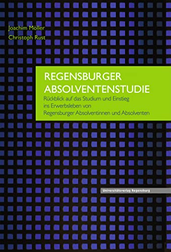 Beispielbild fr Regensburger Absolventenstudie: Rckblick auf das Studium und Einstieg ins Erwerbsleben von Regensburger Absolventinnen und Absolventen zum Verkauf von medimops