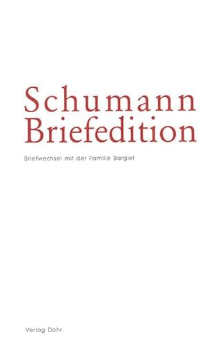 Schumann-Briefedition. Serie I Familienbriefwechsel. Band 3: Briefwechsel Robert und Clara Schumanns mit der Familie Bargiel - Möller, Eberhard & Thomas Synofzik & Michael Heinemann