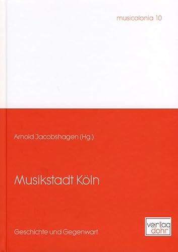 Musikstadt Köln -Geschichte und Gegenwart- - Jacobshagen, Arnold