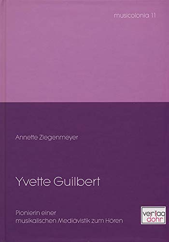 Beispielbild fr Yvette Guilbert: Pionierin einer musikalischen Medivistik zum Hren (musicolonia) zum Verkauf von Antiquariat BuchX