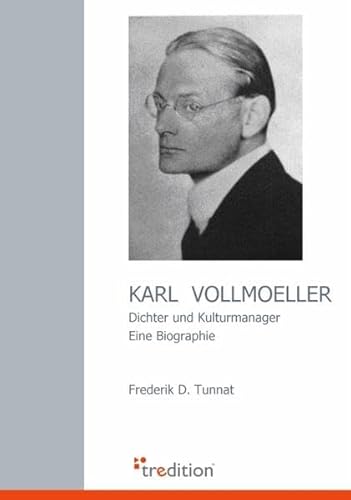 Karl Vollmoeller: Dichter und Kulturmanager - Eine Biographie - Tunnat, Frederik D