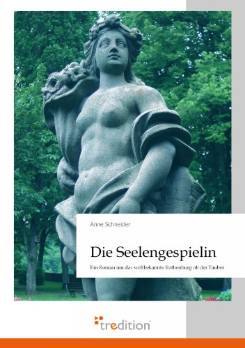 Die Seelengespielin: Ein Roman um das weltbekannte Rothenburg ob der Tauber (9783868504972) by Anne Schneider