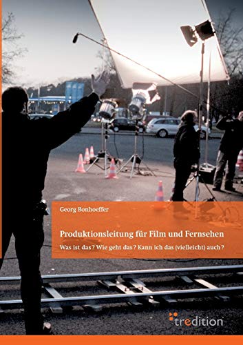 Produktionsleitung fÃ¼r Film und Fernsehen - 2. Auflage - Bonhoeffer, Georg
