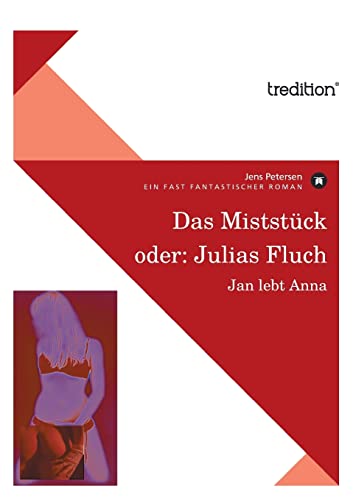 Beispielbild fr Das Miststck oder: Julias Fluch: Jan lebt Anna: Ein fast fantastischer Roman zum Verkauf von medimops