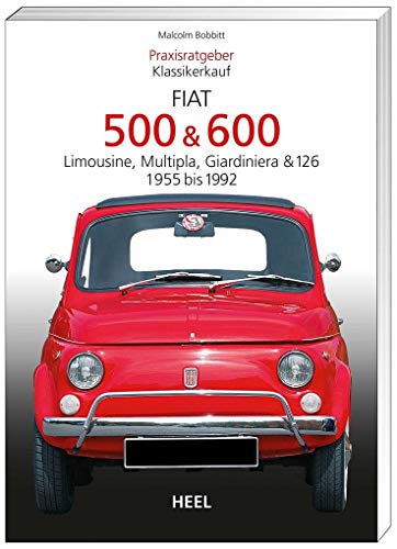 Praxisratgeber Klassikerkauf: Fiat 500 / 600 1955-1992: Limousine, Multipla, Giardiniera & 126 (9783868520354) by Bobbitt, Malcolm