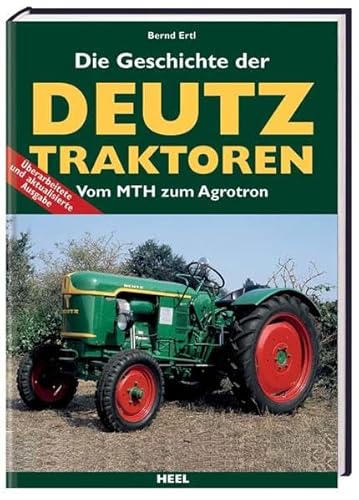 Die Geschichte der Deutz Traktoren. Vom MTH zum Agroton - Ertl, Bernd