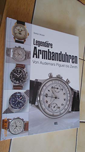 Legendäre Armbanduhren : von Audemars Piguet bis Zenith. [Red. Peter Braun. Markenporträts von Mi...