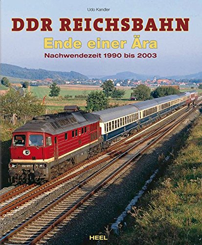 DDR-Reichsbahn - Ende einer Ära. Nachwendezeit 1990 bis 2003. - Kandler, Udo