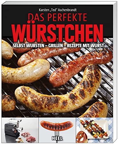 9783868524499: Das perfekte Wrstchen: Selbst Wursten - Grillen - Rezepte mit Wurst