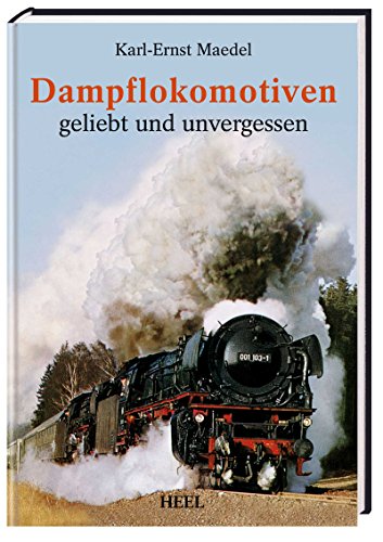 Dampflokomotiven : geliebt und unvergessen. - Maedel, Karl-Ernst