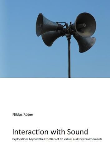 Beispielbild fr Interaction with Sound - Explorations beyond the Frontiers of 3D Virtual Auditory Environments (Informatik) zum Verkauf von Buchpark