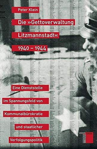 9783868542035: Die Gettoverwaltung Litzmannstadt 1940-1944. Eine Dienststelle im Spannungsfeld von Kommunalbrokratie und staatlicher Verfolgungspolitik