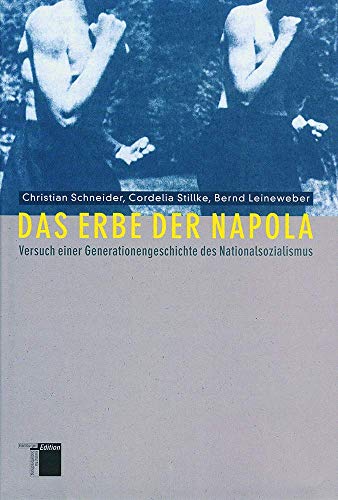 Beispielbild fr Das Erbe der Napola. Versuch einer Generationsgeschichte des Nationalsozialismus zum Verkauf von medimops