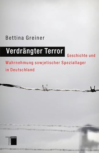 Verdrängter Terror : Geschichte und Wahrnehmung sowjetischer Speziallager in Deutschland - Bettina Greiner