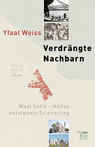 Stock image for Verdrngte Nachbarn : Wadi Salib - Haifas enteignete Erinnerung. Yfaat Weiss. Aus dem Hebr. von Barbara Linner. [Institut fr Sozialforschung] for sale by Hbner Einzelunternehmen
