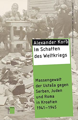 9783868542592: Im Schatten des Weltkriegs: Massengewalt der UstaSa gegen Serben, Juden und Roma in Kroatien 1941-1945