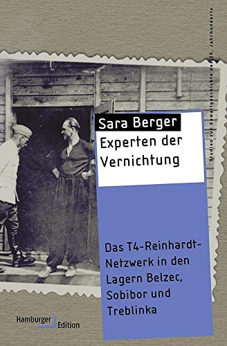 Experten der Vernichtung: Das T4-Reinhardt-Netzwerk in den Lagern Belzec, Sobibor und Treblinka - Sara Berger