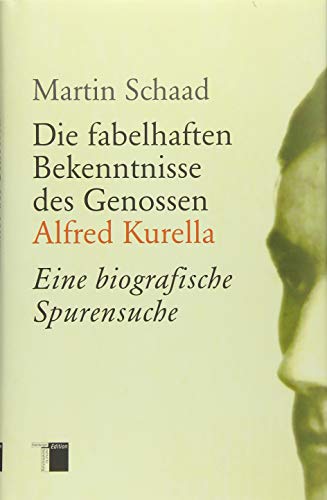 Beispielbild fr Die fabelhaften Bekenntnisse des Genossen Alfred Kurella: Eine biografische Spurensuche zum Verkauf von medimops