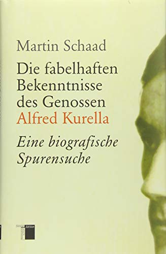 9783868542752: Die fabelhaften Bekenntnisse des Genossen Alfred Kurella: Eine biografische Spurensuche