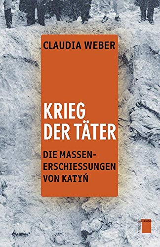 Krieg der Täter: Die Massenerschießungen von Katyn - Weber, Claudia