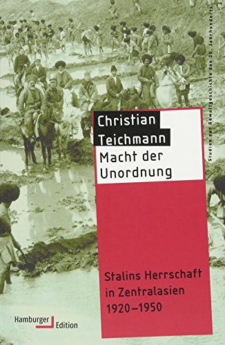Macht der Unordnung : Stalins Herrschaft in Zentralasien 1920-1950 - Christian Teichmann