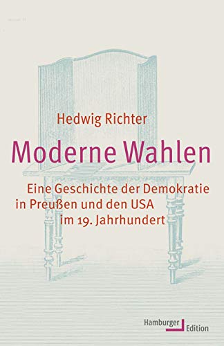 9783868543131: Moderne Wahlen: Eine Geschichte der Demokratie in Preuen und den USA im 19. Jahrhundert