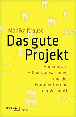 9783868543148: Das gute Projekt: Humanitre Hilfsorganisationen und die Fragmentierung der Vernunft