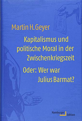 9783868543193: Kapitalismus und politische Moral in der Zwischenkriegszeit: Oder: Wer war Julius Barmat?