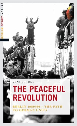 Beispielbild fr The Peaceful Revolution: Berlin 1989/90 ? The Path to German Unity zum Verkauf von WorldofBooks