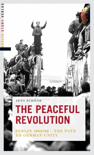 Imagen de archivo de The Peaceful Revolution: Berlin 1989/90 ? The Path to German Unity a la venta por WorldofBooks