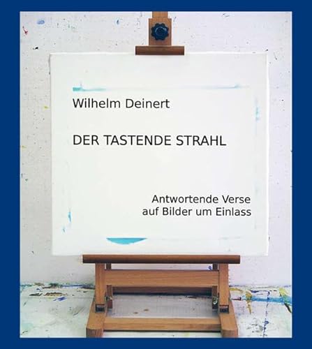9783868581034: Der tastende Strahl: Antwortende Verse auf Bilder um Einlass - Deinert, Wilhelm