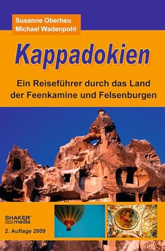 Kappadokien : ein Reiseführer durch das Land der Feenkamine und Felsenburgen. Susanne Oberheu ; Michael Wadenpohl - Oberheu, Susanne und Michael Wadenpohl