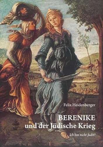 9783868582628: BERENIKE und der Jdische Krieg: Ich bin nicht Judit! - Heidenberger, Felix