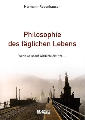 Stock image for Philosophie des tglichen Lebens: Wenn Geist auf Wirklichkeit trifft . for sale by medimops