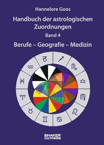 Handbuch der astrologischen Zuordnungen - Band 4: Berufe - Geografie - Medizin von Hannelore Goos (Autor) - Hannelore Goos (Autor)