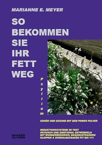 Beispielbild fr So bekommen Sie Ihr Fett weg: Psyllium - gesund und schn mit dem Power-Pulver - Reduktionssysteme im Test Physisch und emotional entrmpeln Mit . Klopfen und Spezialmassagen fit bis 111 zum Verkauf von medimops