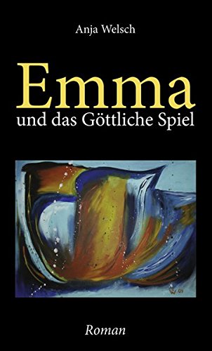 Stock image for Emma und das Gttliche Spiel: Ein Roman ber den Sinn des Lebens for sale by medimops