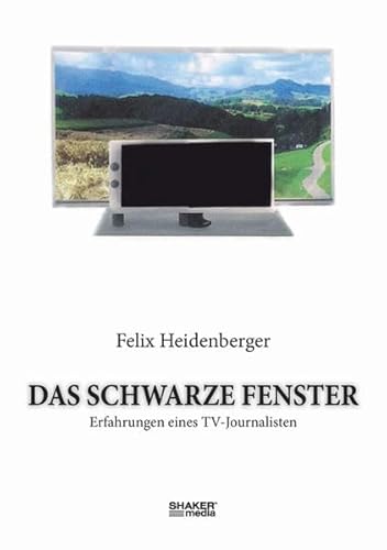 9783868587722: Das schwarze Fenster: Erfahrungen eines TV-Journalisten - Heidenberger, Felix